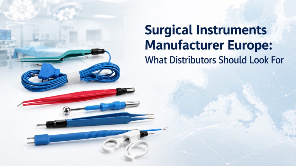 Surgical Instruments Manufacturer Europe: What Distributors Should Look For